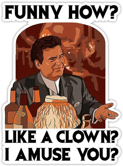 Goodfellas Joe Pesci Funny How Like A Clown I Amuse You Sticker 2"
