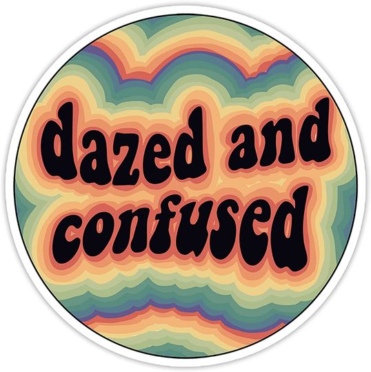 Dazed and Confused  Sticker 3"