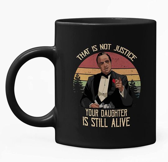 The Godfather Vito Corleone That Is Not Justice, Your Daughter Is Still Alive Circle  Mug 11oz