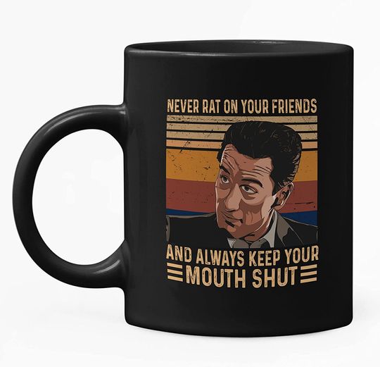 Goodfellas Karen Hill Never Rat On Your Friends And Always Keep Your Mouth Shut Mug 15oz