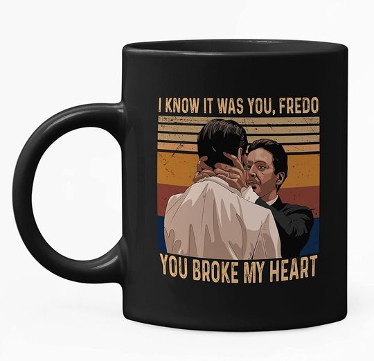 The Godfather Michael Corleone I Know It Was You, Fredo. You Broke My Heart! Mug 11oz