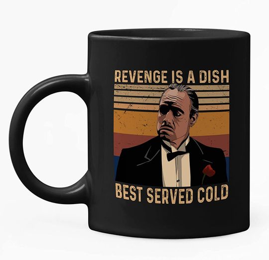 The Godfather Vito Corleone Revenge Is A Dish Best Served Cold Mug 11oz