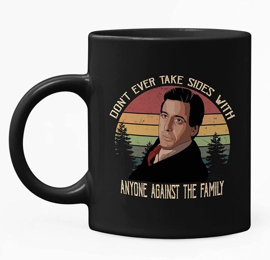 The Godfather Michael Corleone Don't Ever Take Sides With Anyone Against The Family Circle Mug 15oz