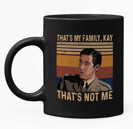 The Godfather Michael Corleone That's My Family, Kay. That's Not Me Mug 15oz