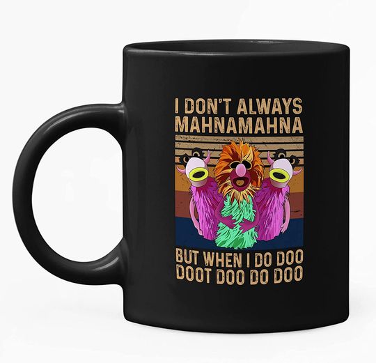 The Muppets Muppets I Don't Always Mahna Mahna But When I Do Doo Doot Doo Mug 15oz