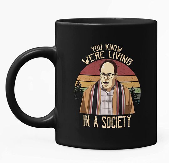 Seinfeld George Costanza You Know We’re Living In A Society Circle Mug 11oz