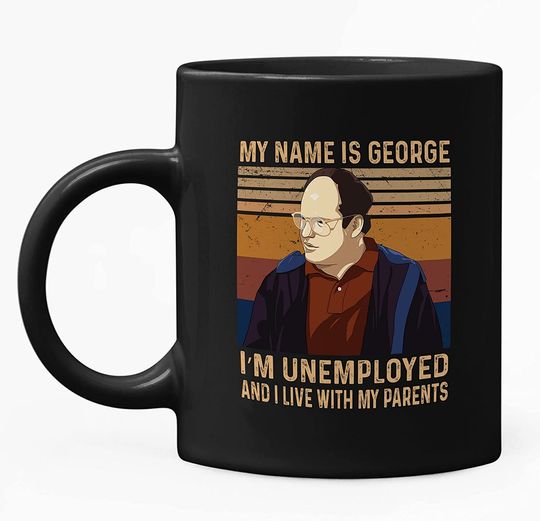 Seinfeld George Costanza My Name Is George. I’m Unemployed And I Live With My Parents Mug 11oz