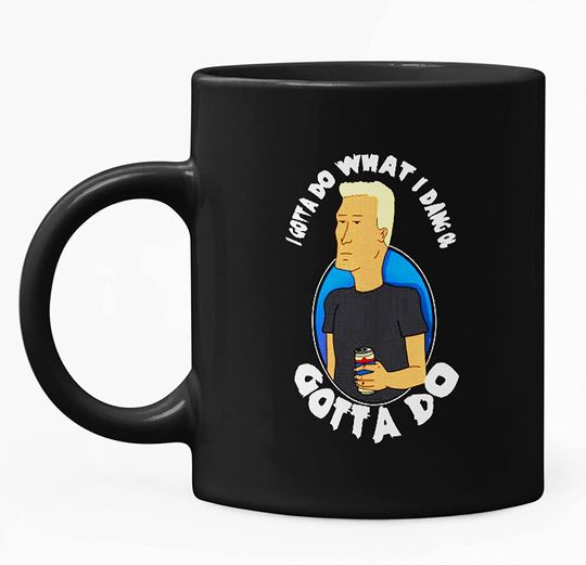 King Of The Hill I Gotta Do What I Dang Quotes Funny Mug 15oz