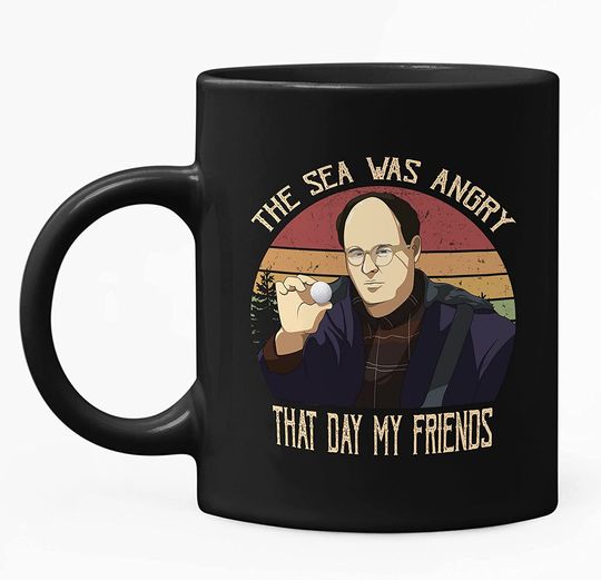 Seinfeld George Costanza The Sea Was Angry That Day My Friends Circle Mug 15oz