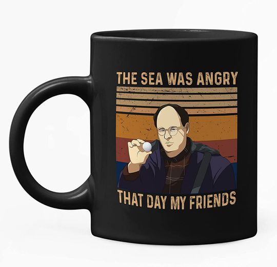 Seinfeld George Costanza The Sea Was Angry That Day My Friends Mug 15oz