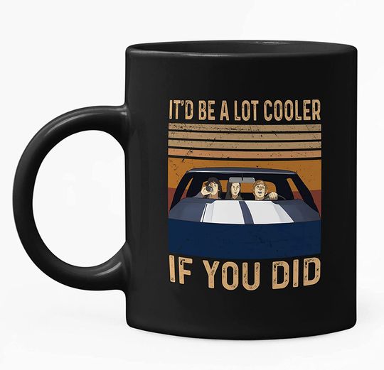 Dazed And Confused David Wooderson It'd Be A Lot Cooler If You Did Mug 11oz