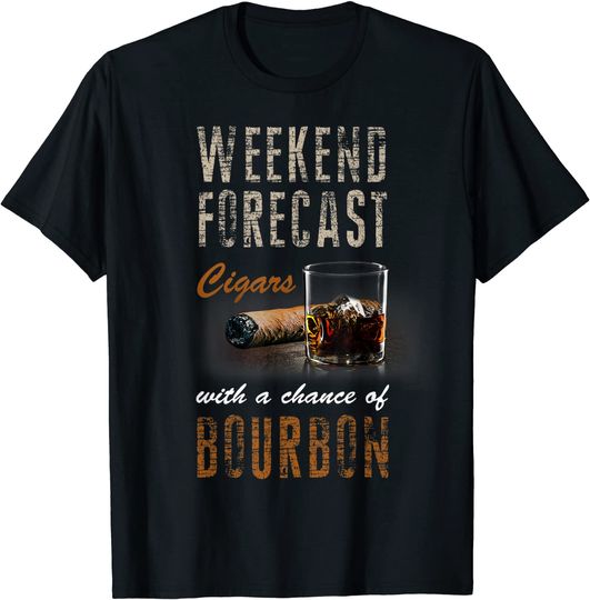 Weekend Forecast Cigars with Chance Bourbon Tshirt Gift Men