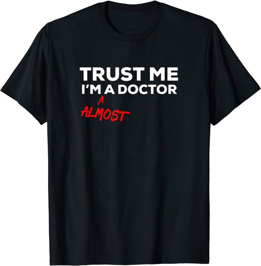 Trust Me I'm Almost A Doctor Shirt