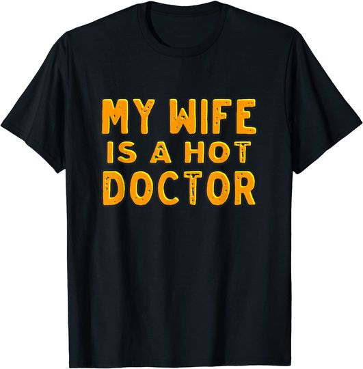 My wife is a hot doctor T-Shirt