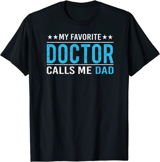 My Favorite Doctor Calls Me Dad T Shirt Doctor Dad Gift Tee