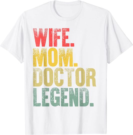 Mother Women Funny Gift T-Shirt Wife Mom Doctor Legend T-Shirt