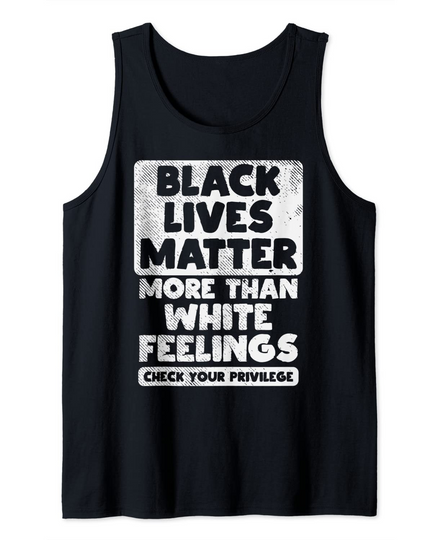Black Lives Matter More Than White Feelings BLM African Gift Tank Top