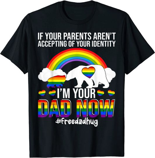 I'm Your Dad Now Free Dad Hug LGBT Supporter LGBT Bear Lover T-Shirt