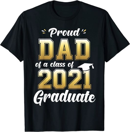 Proud Dad of a Class of 2021 Graduate Shirt Senior 21 Gift T-Shirt
