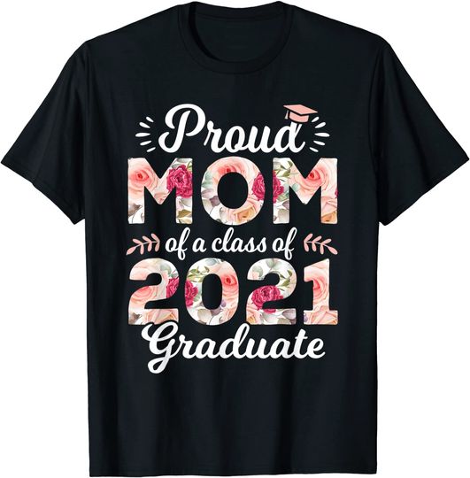 Proud Mom of Class of 2021 Graduate Senior 21 Floral T-Shirt