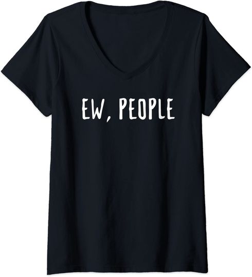 Womens Funny Sarcastic Trendy Gift Ew People V-Neck T-Shirt