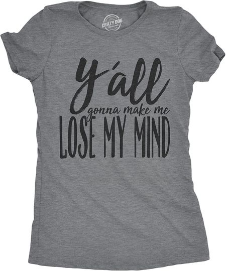 T-Shirts Womens Yall Gonna Make Me Lose My Mind T Shirt Funny Cute Graphic Cool Ladies