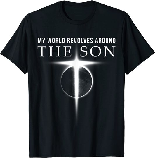 World Revolves Around Son of God Christian T Shirts for Men
