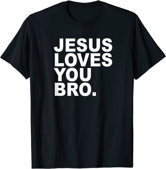 Jesus Loves You Bro. Christian Faith T Shirt