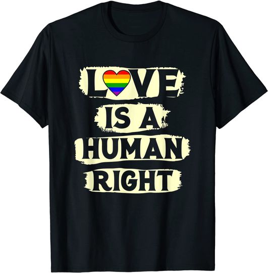Love Is A Human Right Gay Pride Flag Lesbian LGBTQ T-Shirt