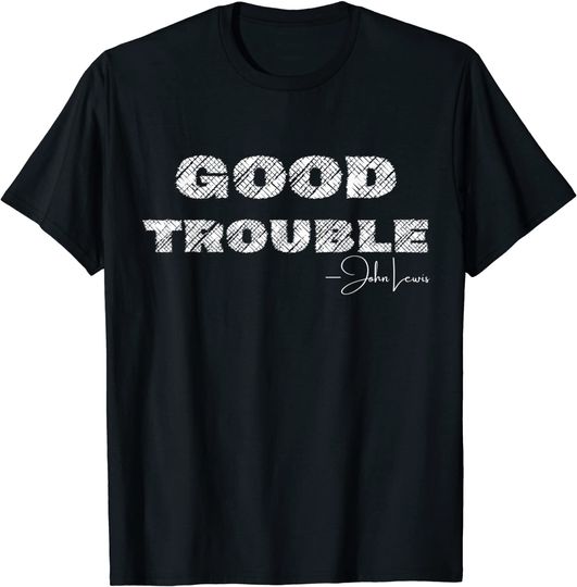 Get In Good Necessary Trouble John Lewis Social Justice Gift T-Shirt