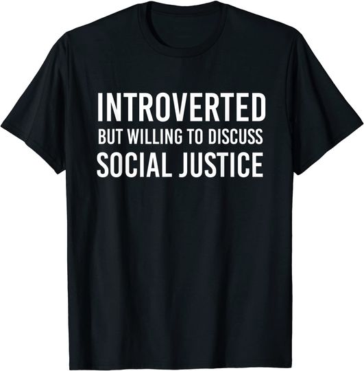 Introverted But Willing To Discuss Social Justice Shirt For