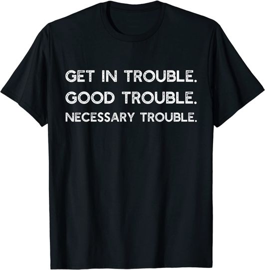 Get in Good Necessary Trouble Shirt Gift For Social Justice T-Shirt