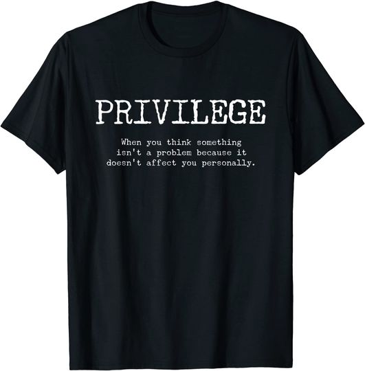 Privilege Definition - When It Doesn't Affect You Personally T-Shirt