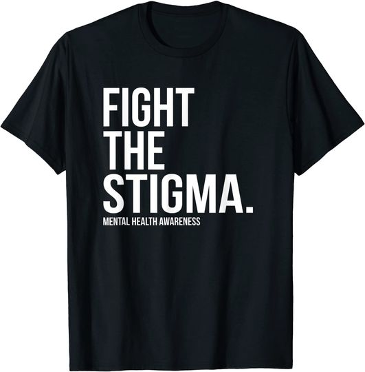 Fight The Stigma Mental Health Awareness T-Shirt