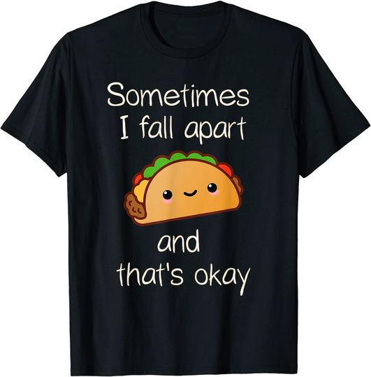 Sometimes I Fall Apart And That's Okay Taco Shirt T-Shirt