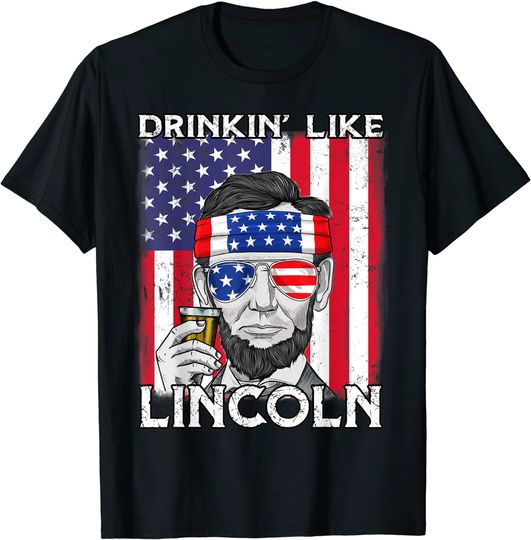 4th Of July Drinkin Like Lincoln Abraham Abe T-Shirt