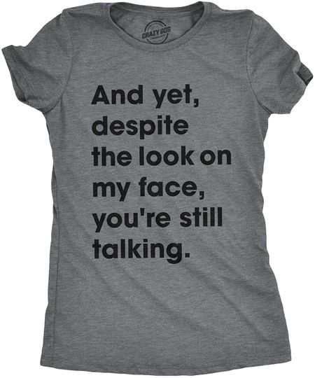 Womens Despite The Look On My Face Youre Still Talking Sassy Cute Funny T Shirt