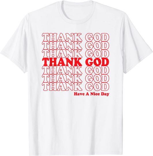 Thank God Have A Nice Day Grocery Bag T-Shirt