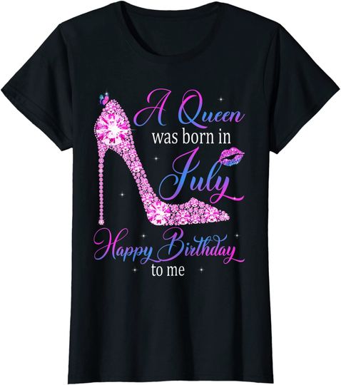 Womens A Queen Was Born In July Happy Birthday To Me High Heel T-Shirt