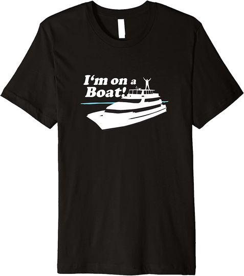 I'm On A Boat Saying Boating Yacht Premium T-Shirt
