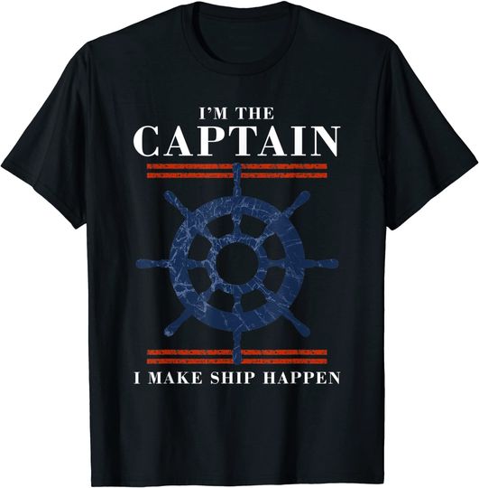 Im the Captain I Make Ship Happen Funny Boating Boat T-Shirt