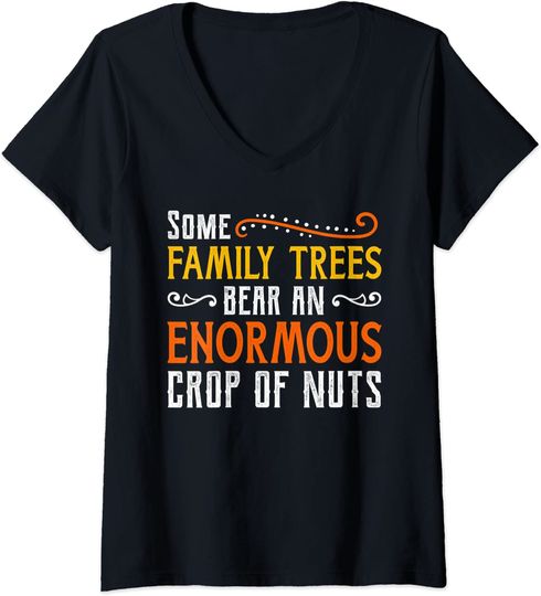 Womens Some Family Trees Bear an Enormous Crop of Nuts Thanksgiving V-Neck T-Shirt