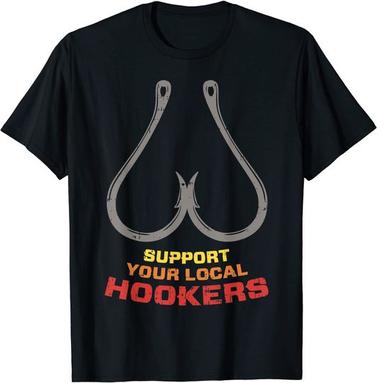 Support Your Local Hookers Funny Fishing Fisherman Dad Gift T-Shirt