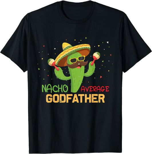 Funny Saying Nacho Average Godfather Humor Gifts Mexican men T-Shirt