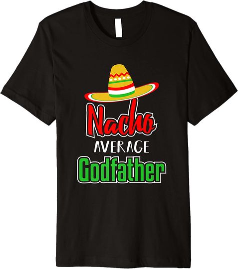 Nacho Average Godfather Funny Favorite Godparent T Shirt