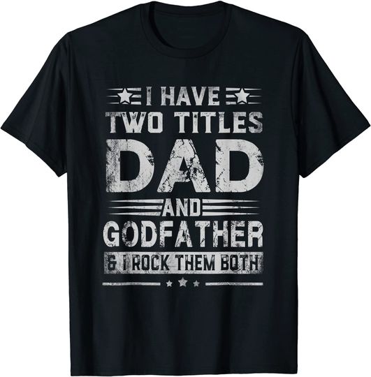 I Have Two Titles Dad And Godfather Funny Gift Fathers Day T-Shirt