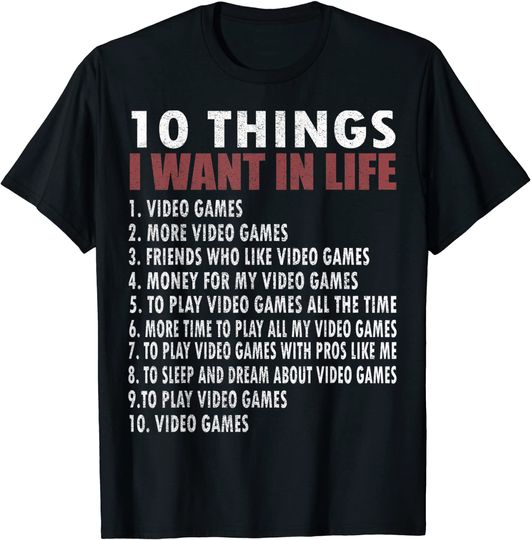 Video Games Funny Gamer Gift Boy 10 Things I Want In My Life T-Shirt