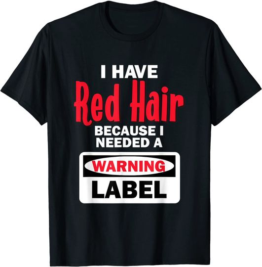 Red Hair Warning Label Funny Redhead Ginger T-Shirt