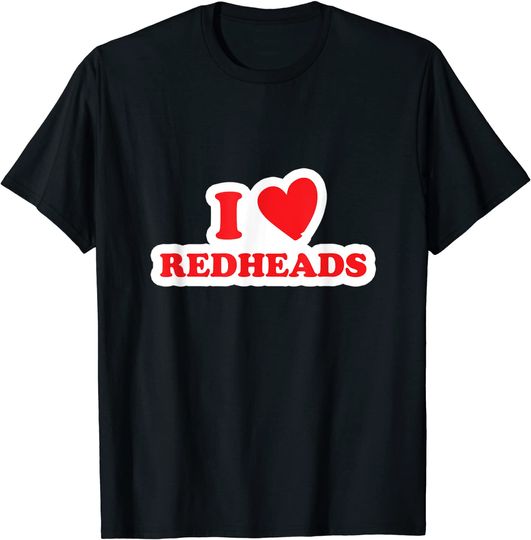 Red Haired Ginger Irish Redhead Lover I Love Redheads T-Shirt