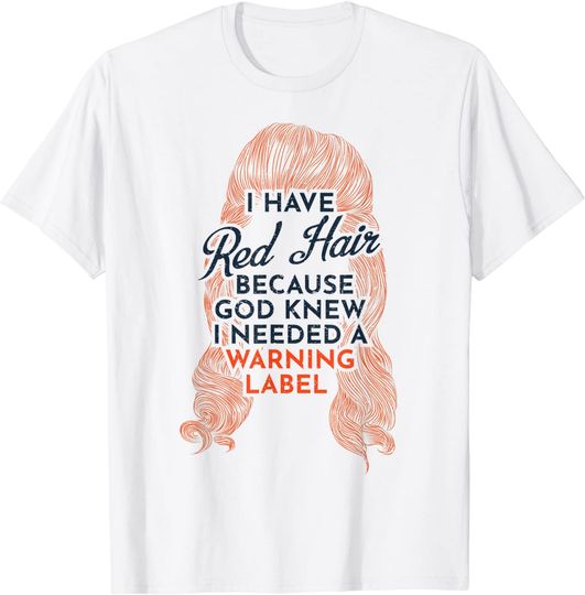 I Have Red Hair God Knew I Needed a Warning Label Shirt
